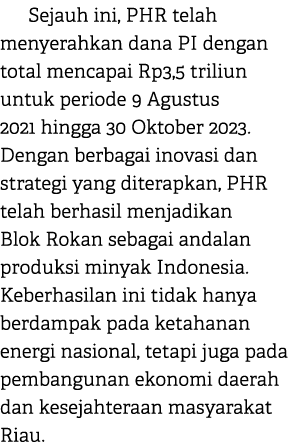 Sejauh ini, PHR telah menyerahkan dana PI dengan total mencapai Rp3,5 triliun untuk periode 9 Agustus 2021 hingga 30 ...