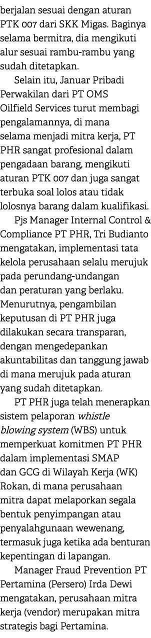 berjalan sesuai dengan aturan PTK 007 dari SKK Migas. Baginya selama bermitra, dia mengikuti alur sesuai rambu rambu ...