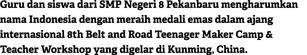 Guru dan siswa dari SMP Negeri 8 Pekanbaru mengharumkan nama Indonesia dengan meraih medali emas dalam ajang internas...