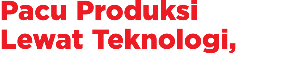 Pacu Produksi Lewat Teknologi,