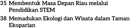 35 Membentuk Masa Depan Riau melalui Pendidikan STEM 38 Memadukan Ekologi dan Wisata dalam Taman Ekoparian