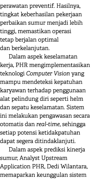 perawatan preventif. Hasilnya, tingkat keberhasilan pekerjaan perbaikan sumur menjadi lebih tinggi, memastikan operas...
