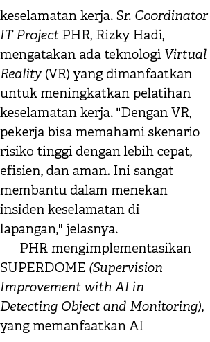 keselamatan kerja. Sr. Coordinator IT Project PHR, Rizky Hadi, mengatakan ada teknologi Virtual Reality (VR) yang dim...