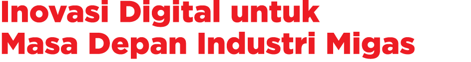 Inovasi Digital untuk Masa Depan Industri Migas