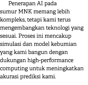 Penerapan AI pada sumur MNK memang lebih kompleks, tetapi kami terus mengembangkan teknologi yang sesuai. Proses ini ...