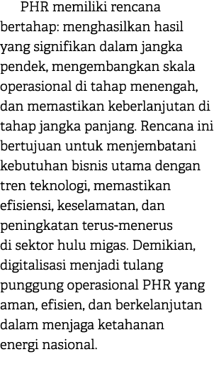 PHR memiliki rencana bertahap: menghasilkan hasil yang signifikan dalam jangka pendek, mengembangkan skala operasiona...