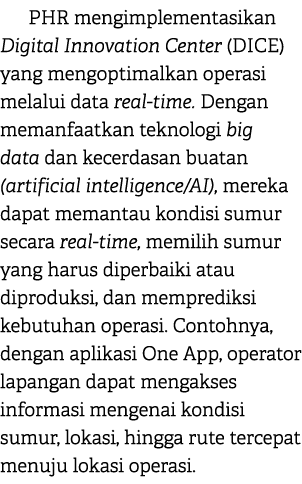 PHR mengimplementasikan Digital Innovation Center (DICE) yang mengoptimalkan operasi melalui data real time. Dengan m...