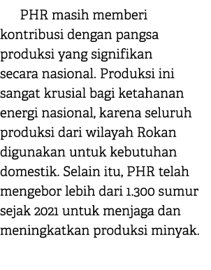 PHR masih memberi kontribusi dengan pangsa produksi yang signifikan secara nasional. Produksi ini sangat krusial bagi...