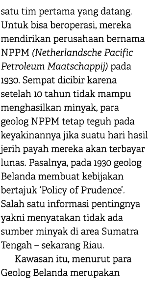 satu tim pertama yang datang. Untuk bisa beroperasi, mereka mendirikan perusahaan bernama NPPM (Netherlandsche Pacifi...