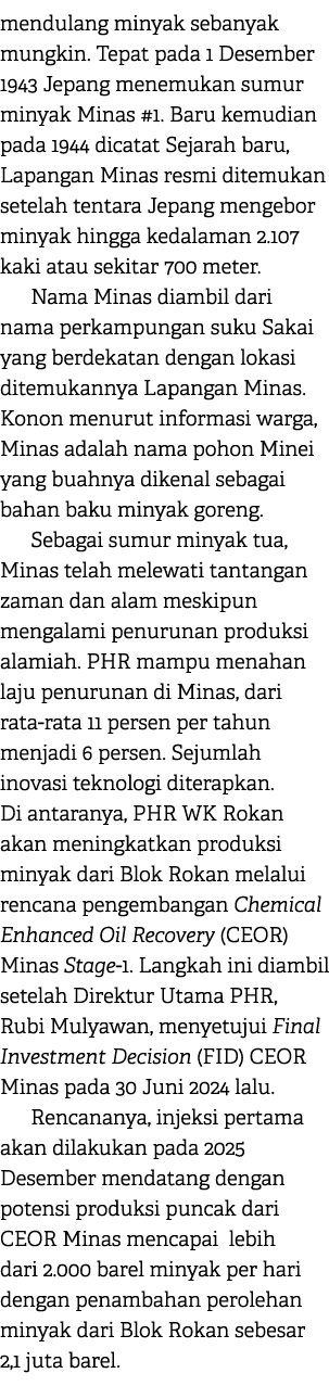 mendulang minyak sebanyak mungkin. Tepat pada 1 Desember 1943 Jepang menemukan sumur minyak Minas #1. Baru kemudian p...