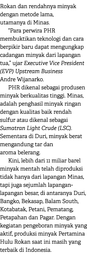 Rokan dan rendahnya minyak dengan metode lama, utamanya di Minas. “Para perwira PHR membuktikan teknologi dan cara be...