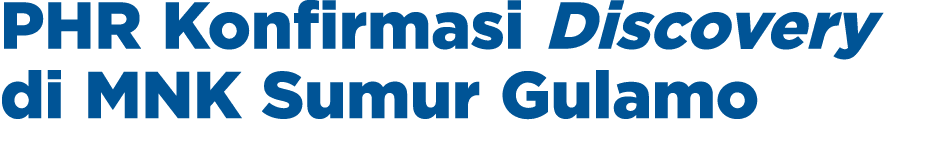 PHR Konfirmasi Discovery di MNK Sumur Gulamo