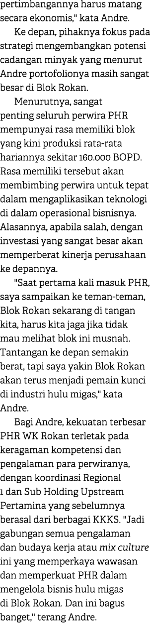 pertimbangannya harus matang secara ekonomis,\“ kata Andre. Ke depan, pihaknya fokus pada strategi mengembangkan pote...