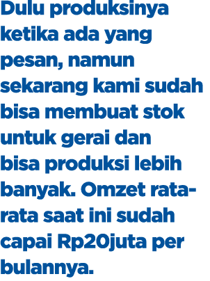 Dulu produksinya ketika ada yang pesan, namun sekarang kami sudah bisa membuat stok untuk gerai dan bisa produksi leb...
