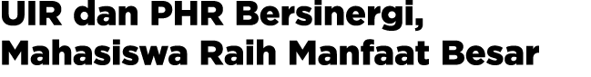 UIR dan PHR Bersinergi, Mahasiswa Raih Manfaat Besar