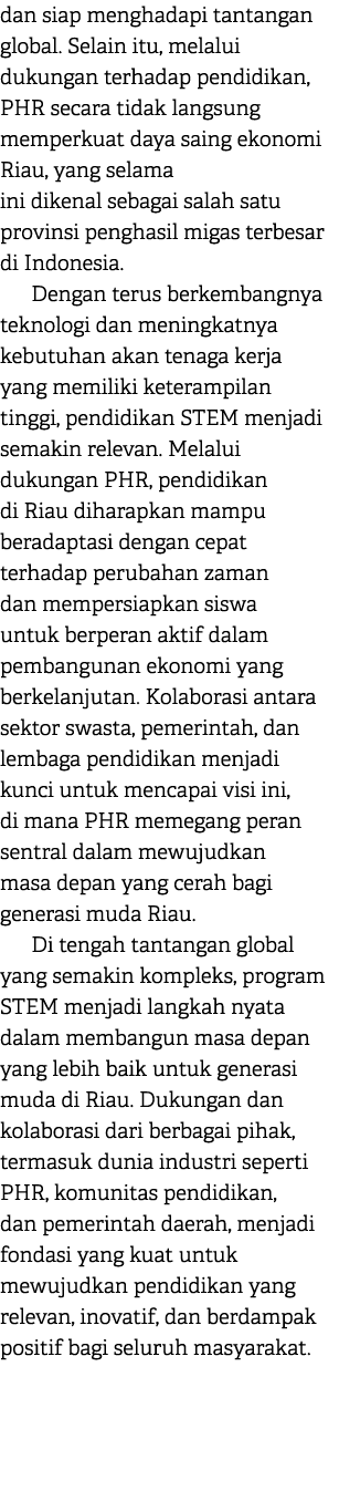 dan siap menghadapi tantangan global. Selain itu, melalui dukungan terhadap pendidikan, PHR secara tidak langsung mem...