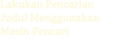 Lakukan Pencarian Judul Menggunakan Mesin Pencari